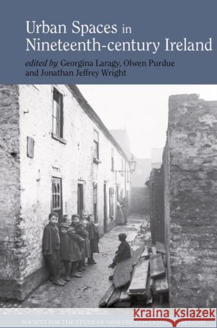 Urban Spaces in Nineteenth-Century Ireland Georgina Laragy Olwen Purdue Jonathan Jeffrey Wright 9781800856653 Liverpool University Press - książka