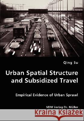 Urban Spatial Structure and Subsidized Travel Qing Su 9783836434416 VDM Verlag - książka