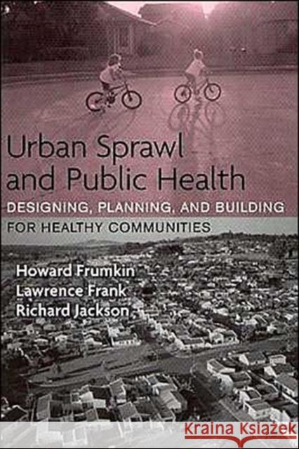 Urban Sprawl and Public Health: Designing, Planning, and Building for Healthy Communities Richard J. Jackson 9781559633055 Island Press - książka