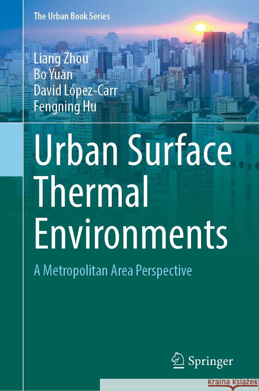 Urban Surface Thermal Environments: A Metropolitan Area Perspective Liang Zhou Bo Yuan David L?pez-Carr 9783031944987 Springer - książka