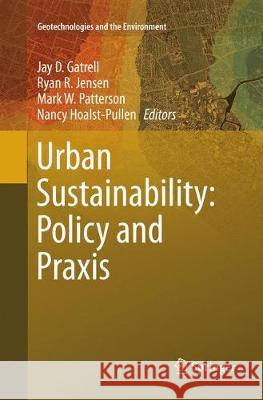 Urban Sustainability: Policy and Praxis Jay D. Gatrell Ryan R. Jensen Mark W. Patterson 9783319799087 Springer - książka