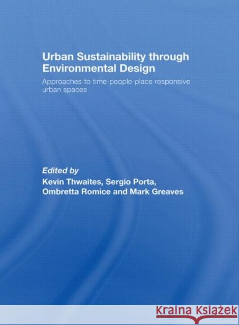 Urban Sustainability Through Environmental Design: Approaches to Time-People-Place Responsive Urban Spaces Thwaites, Kevin 9780415395472 Taylor & Francis Group - książka