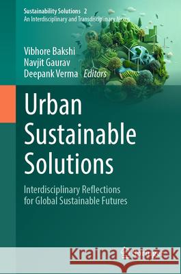 Urban Sustainable Solutions: Interdisciplinary Reflections for Global Sustainable Futures Vibhore Bakshi Navjit Gaurav Deepank Verma 9783031943614 Springer - książka