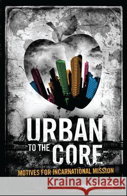 Urban to the Core: Motives for Incarnational Mission Juliet Kilpin 9781625645111 Wipf & Stock Publishers - książka