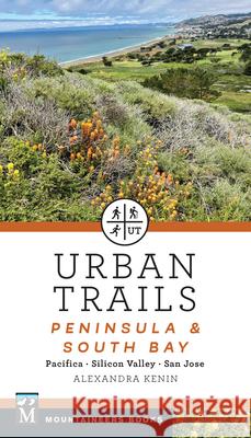 Urban Trails: Peninsula & South Bay: Pacifica * Silicon Valley * San Jose Alexandra Kenin 9781680517309 Mountaineers Books - książka