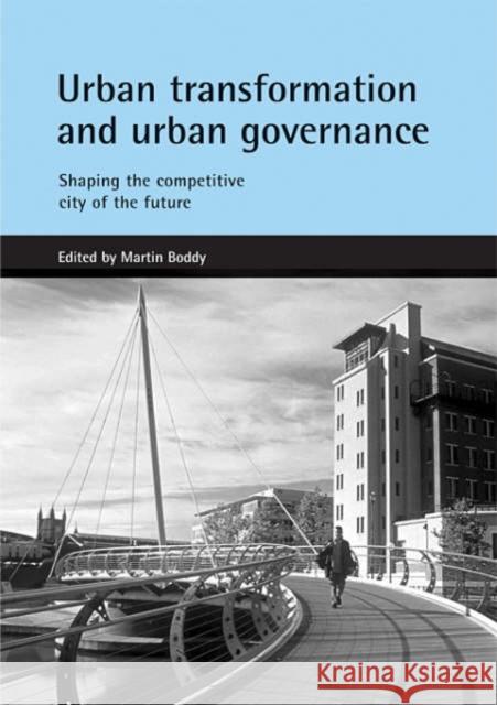 Urban Transformation and Urban Governance: Shaping the Competitive City of the Future Boddy, Martin 9781861345295 Policy Press - książka