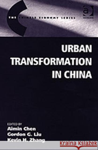 Urban Transformation in China Aimin Chen Gordon G. Liu Kevin H. Zhang 9780754633129 Ashgate Publishing Limited - książka