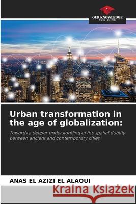Urban transformation in the age of globalization Anas E 9786207848164 Our Knowledge Publishing - książka