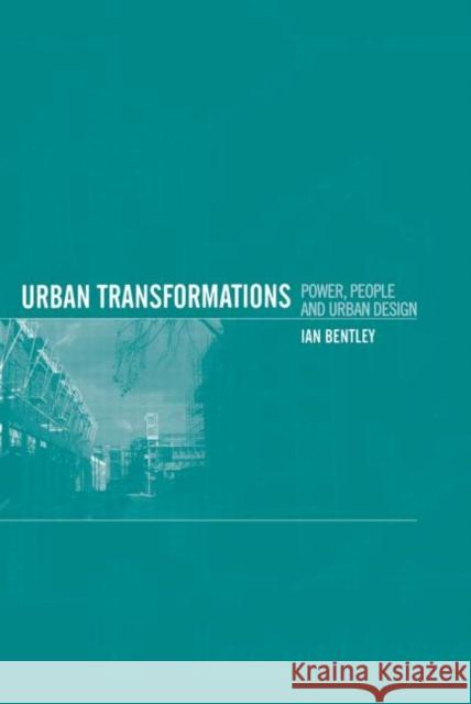 Urban Transformations : Power, People and Urban Design Ian Bentley 9780415128230 Routledge - książka