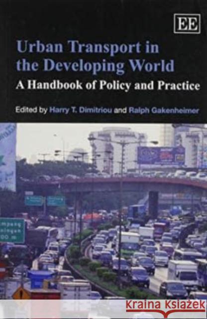 Urban Transport in the Developing World: A Handbook of Policy and Practice Harry T. Dimitriou Ralph Gakenheimer  9780857931399 Edward Elgar Publishing Ltd - książka