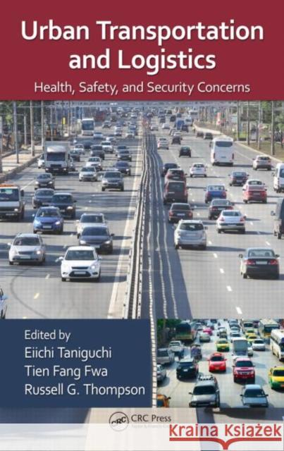Urban Transportation and Logistics: Health, Safety, and Security Concerns Taniguchi, Eiichi 9781482209099 CRC Press - książka