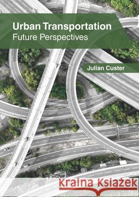 Urban Transportation: Future Perspectives Julian Custer 9781632409324 Clanrye International - książka
