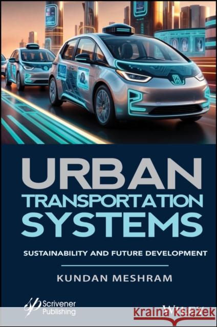 Urban Transportation Systems: Sustainability and Future Development Kundan Meshram 9781394228249 John Wiley & Sons Inc - książka