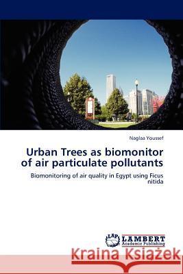 Urban Trees as biomonitor of air particulate pollutants Youssef, Naglaa 9783659153754 LAP Lambert Academic Publishing - książka