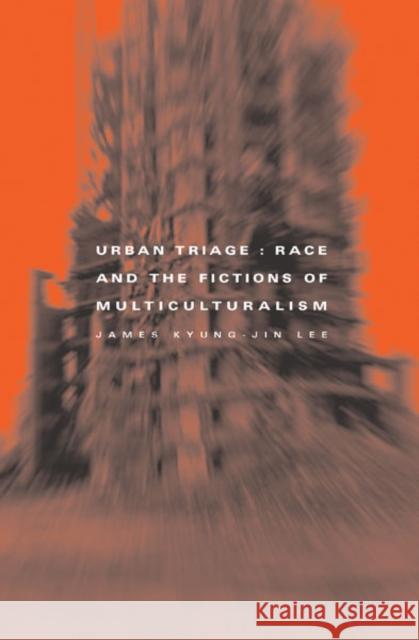 Urban Triage: Race and the Fictions of Multiculturalism Lee, James Kyung-Jin 9780816641802 University of Minnesota Press - książka