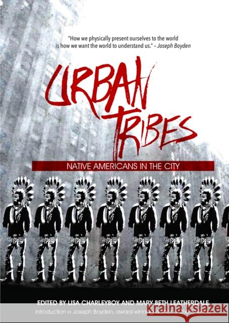 Urban Tribes: Native Americans in the City Mary Beth Leatherdale Lisa Charleyboy Lisa Charleyboy 9781554517503 Annick Press - książka