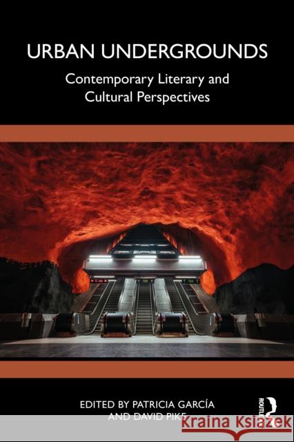 Urban Undergrounds: Contemporary Literary and Cultural Perspectives Patricia Garc?a David Pike 9781032914633 Routledge - książka