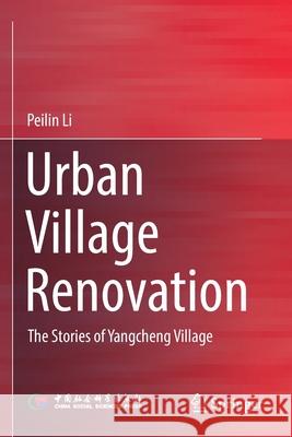 Urban Village Renovation: The Stories of Yangcheng Village Li, Peilin 9789811589737 Springer Singapore - książka