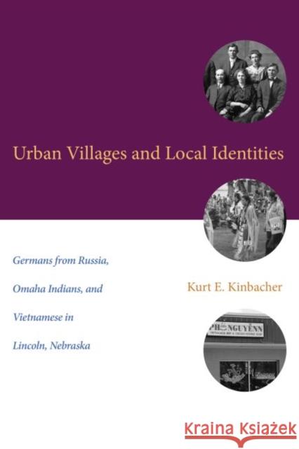Urban Villages and Local Identities: Germans from Russia, Omaha Indians, and Vietnamese in Lincoln, Nebraska Kurt E. Kinbacher 9780896728943 Texas Tech University Press - książka