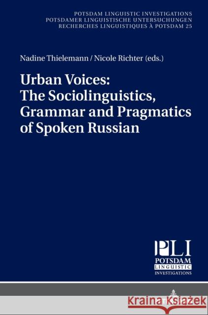 Urban Voices: The Sociolinguistics, Grammar and Pragmatics of Spoken Russian Thielemann, Nadine; Richter, Nicole 9783631664629 Peter Lang Ltd. International Academic Publis - książka