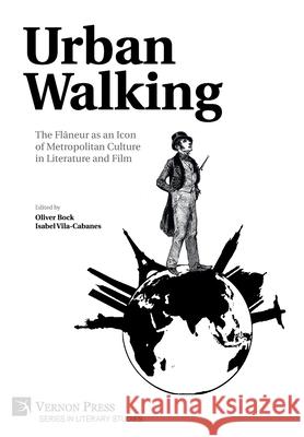 Urban Walking -The Flâneur as an Icon of Metropolitan Culture in Literature and Film Bock, Oliver 9781622736805 Vernon Press - książka