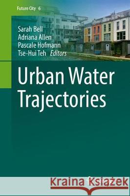 Urban Water Trajectories Sarah Bell Pascale Hofmann Tse-Hui Teh 9783319437910 Springer - książka