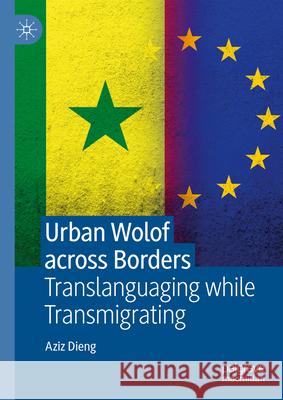 Urban Wolof Across Borders: Translanguaging While Transmigrating University of Portsmouth 9783031578113 Palgrave MacMillan - książka