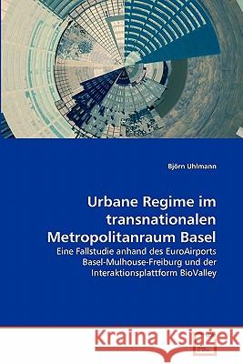 Urbane Regime im transnationalen Metropolitanraum Basel Uhlmann, Björn 9783639348835 VDM Verlag - książka