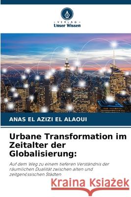 Urbane Transformation im Zeitalter der Globalisierung Anas E 9786207848171 Verlag Unser Wissen - książka