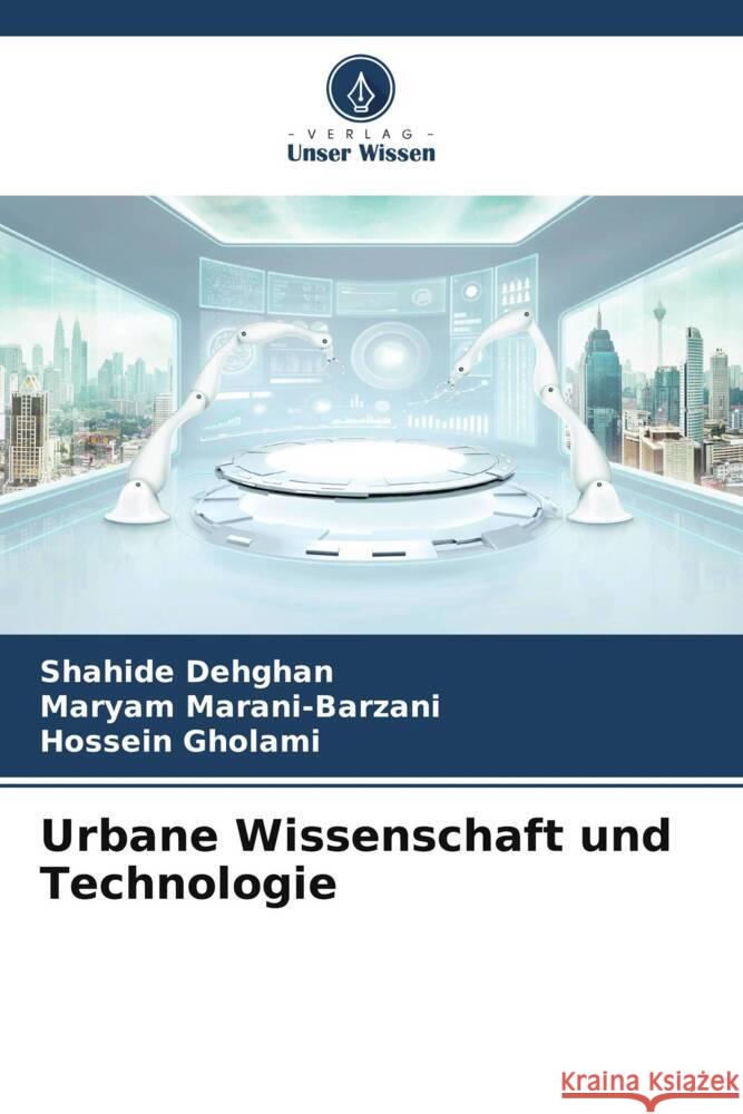 Urbane Wissenschaft und Technologie Shahide Dehghan Maryam Marani-Barzani Hossein Gholami 9786207376377 Verlag Unser Wissen - książka