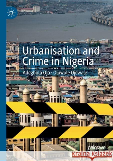 Urbanisation and Crime in Nigeria Adegbola Ojo Oluwole Ojewale 9783030197674 Palgrave MacMillan - książka