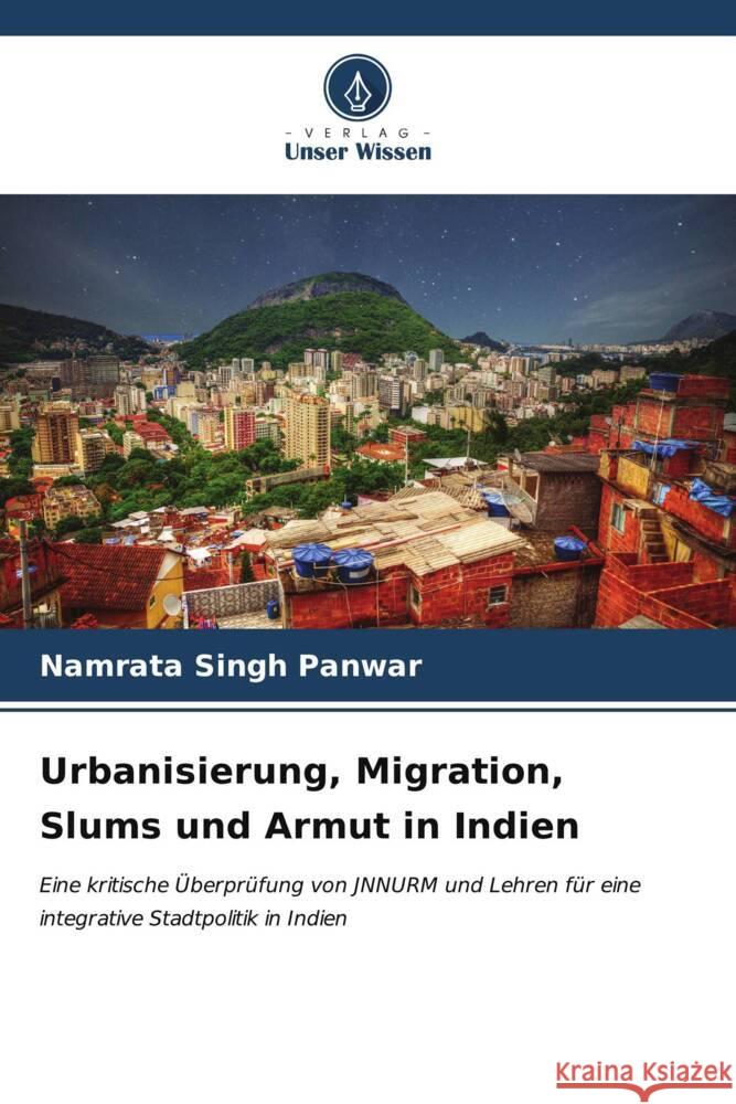 Urbanisierung, Migration, Slums und Armut in Indien Panwar, Namrata Singh 9786206632856 Verlag Unser Wissen - książka