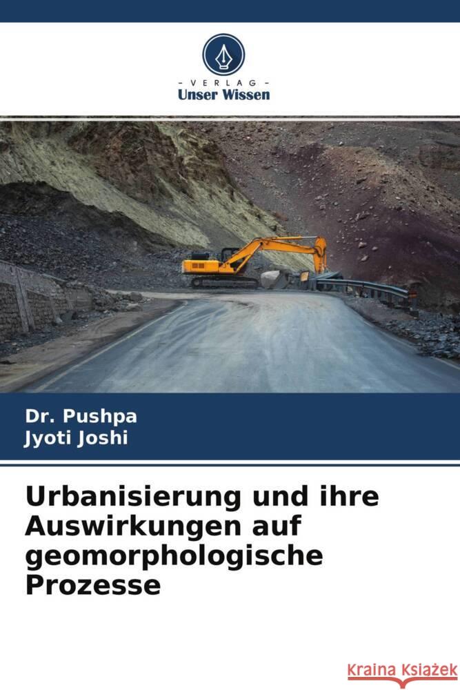 Urbanisierung und ihre Auswirkungen auf geomorphologische Prozesse Pushpa, Dr., Joshi, Jyoti 9786204668055 Verlag Unser Wissen - książka