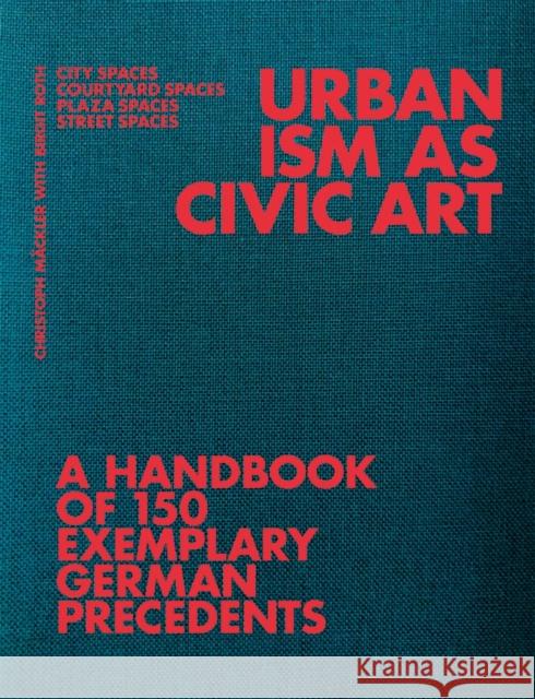 Urbanism as Civic Art: A Handbook of 150 Exemplary German Precedents Christoph M?ckler Deutsches Institut F?r Stadtbaukunst E.  Birgit Roth 9783986121020 Jovis Verlag - książka