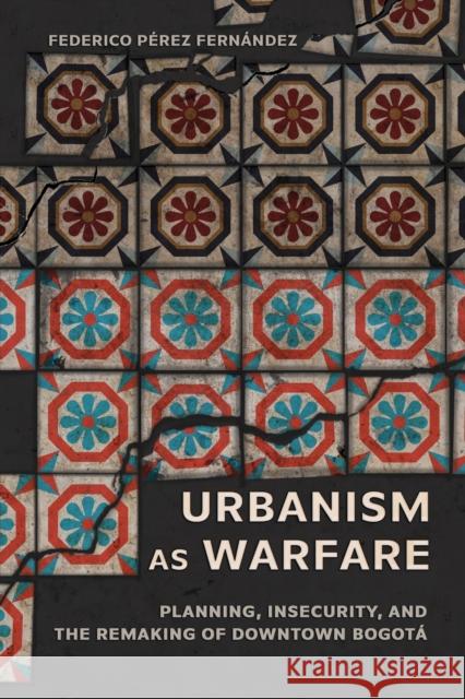 Urbanism As Warfare Federico Perez Fernandez 9781501784767 Cornell University Press - książka