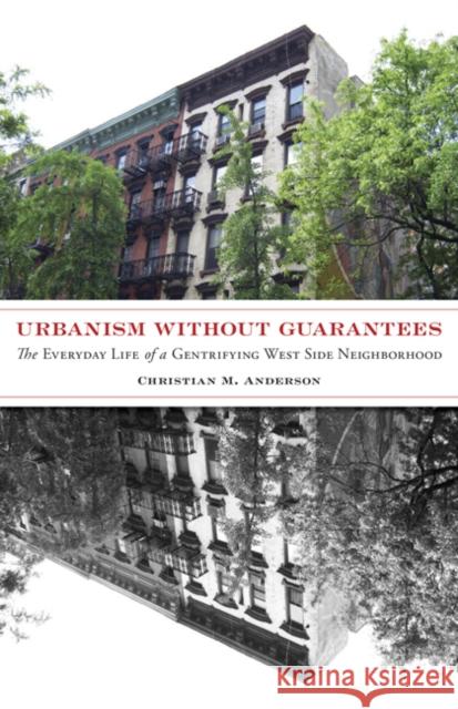 Urbanism Without Guarantees: The Everyday Life of a Gentrifying West Side Neighborhood Christian M. Anderson 9781517907419 University of Minnesota Press - książka