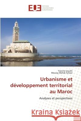 Urbanisme et développement territorial au Maroc Louahi, Yassine 9783841668318 Editions Universitaires Europeennes - książka