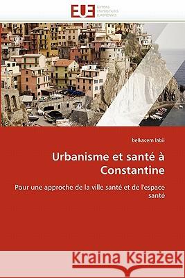 Urbanisme Et Santé À Constantine Labii-B 9786131541735 Editions Universitaires Europeennes - książka