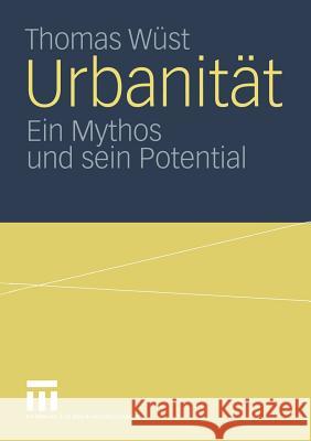 Urbanität: Ein Mythos Und Sein Potential Wüst, Thomas 9783810041197 Vs Verlag F R Sozialwissenschaften - książka