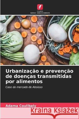 Urbanizacao e prevencao de doencas transmitidas por alimentos Adama Coulibaly   9786206243786 Edicoes Nosso Conhecimento - książka