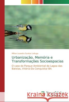 Urbanização, Memória e Transformações Socioespacias Milton Leandro Santos Leituga 9786200576491 Novas Edicoes Academicas - książka