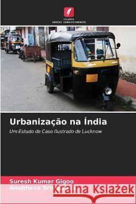 Urbaniza??o na ?ndia Suresh Kumar Gigoo Anubhava Srivastava 9786205718131 Edicoes Nosso Conhecimento - książka