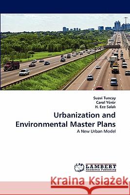 Urbanization and Environmental Master Plans Suavi Tuncay, Carol Yürür, H Ece Salalı 9783844329803 LAP Lambert Academic Publishing - książka