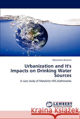 Urbanization and It's Impacts on Drinking Water Sources Manorama Gautam 9783848496082 LAP Lambert Academic Publishing - książka