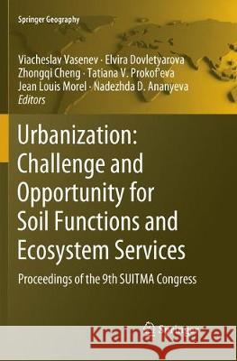 Urbanization: Challenge and Opportunity for Soil Functions and Ecosystem Services: Proceedings of the 9th Suitma Congress Vasenev, Viacheslav 9783030078133 Springer - książka