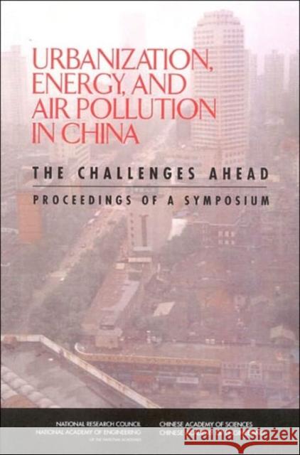 Urbanization, Energy, and Air Pollution in China: The Challenges Ahead: Proceedings of a Symposium Chinese Academy of Sciences 9780309093231 National Academy Press - książka