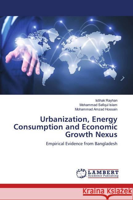 Urbanization, Energy Consumption and Economic Growth Nexus : Empirical Evidence from Bangladesh Rayhan, Istihak; Islam, Mohammad Safiqul; Hossain, Mohammad Amzad 9786139998876 LAP Lambert Academic Publishing - książka