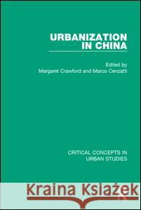 Urbanization in China: Critical Concepts in Urban Studies Marco Cenzatti Margaret Crawford  9780415722261 Taylor & Francis Ltd - książka