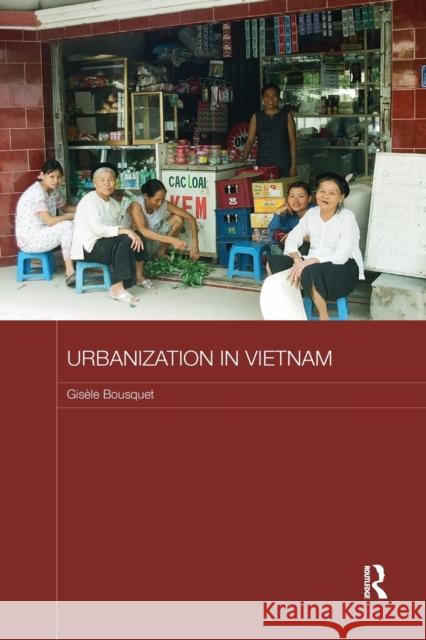 Urbanization in Vietnam Bousquet, Gisele (University of California Extension, Berkeley, USA) 9780815364702 Routledge Contemporary Southeast Asia Series - książka