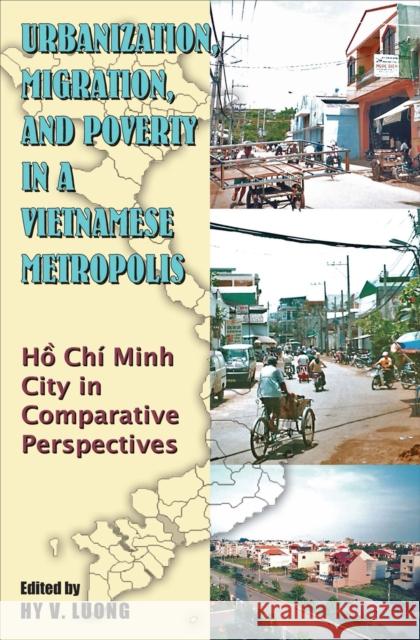 Urbanization, Migration and Poverty in a Vietnamese Metropolis: Ho Chi Minh in Comparative Perspective Luong, Hy Van 9789971694555 University of Hawaii Press - książka